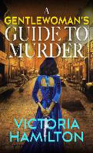 A Gentlewomans Guide to Murder de Victoria Hamilton