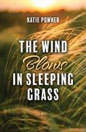 The Wind Blows in Sleeping Grass de Katie Powner