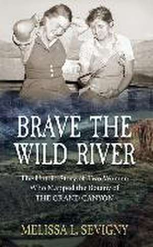 Brave the Wild River de Melissa L Sevigny