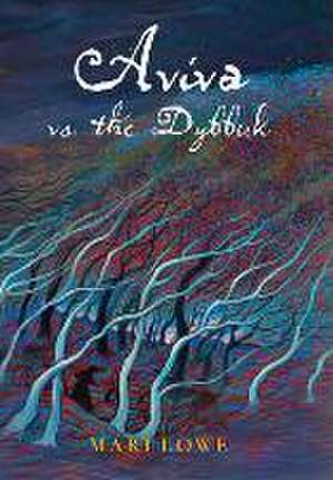 Aviva Vs the Dybbuk de Mari Lowe