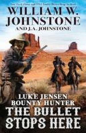 The Bullet Stops Here de William W. Johnstone