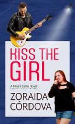 Kiss the Girl de Zoraida Cordova