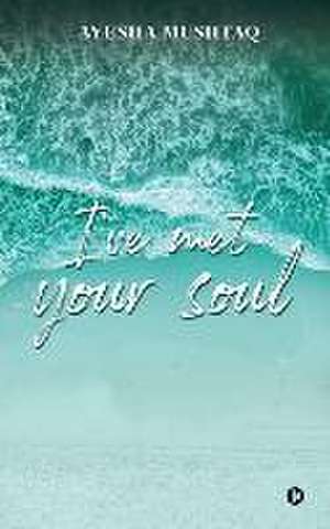 Ayesha Mushtaq: IVE MET YOUR SOUL