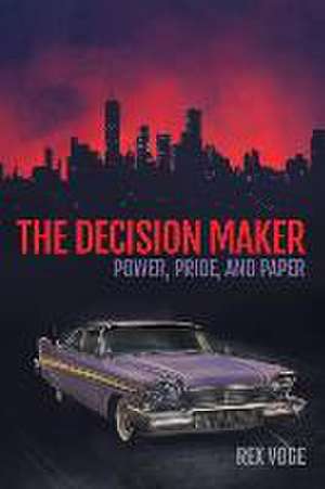 The Decision Maker: Power, Pride, and Paper de Rex Voge