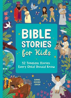 Bible Stories for Kids: 52 Timeless Stories Every Child Should Know de Bonnie Rickner Jensen