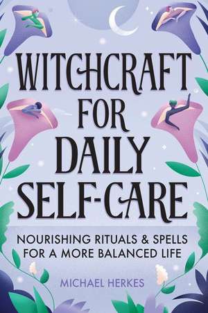 Witchcraft for Daily Self-Care de Michael Herkes