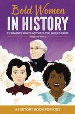 Bold Women in History de Meghan Vestal