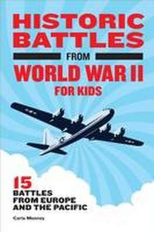 Historic Battles from World War II for Kids de Carla Mooney