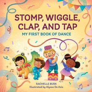 Stomp, Wiggle, Clap, and Tap de Rachelle Burk