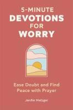 5-Minute Devotions for Worry de Jenifer Metzger