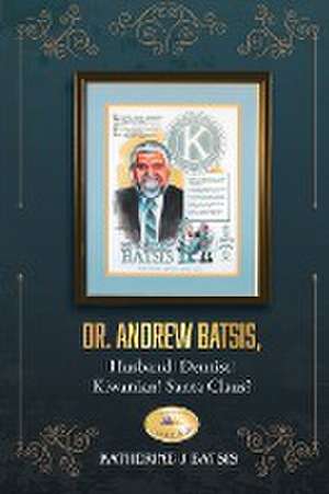 Dr. Andrew Batsis, Husband! Dentist! Kiwanian! Santa Claus? de Katherine J Batsis