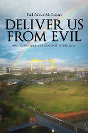 Deliver us from Evil: Sing to the Lord and Dance with the Devil de Paul Adrian McGowan