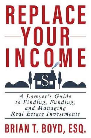 Replace Your Income de Brian T. Boyd