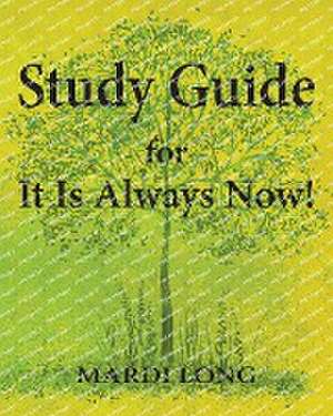 Long, M: Study Guide for It Is Always Now!