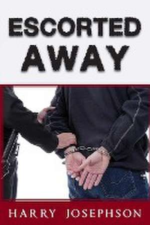 Escorted Away de Harry Josephson