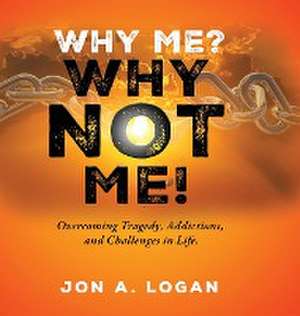 Why Me? Why Not Me! de Jon A. Logan