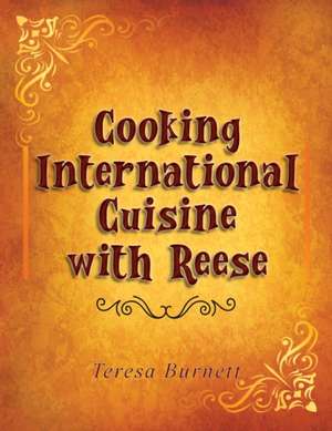 Cooking International Cuisine with Reese de Teresa A. Burnett