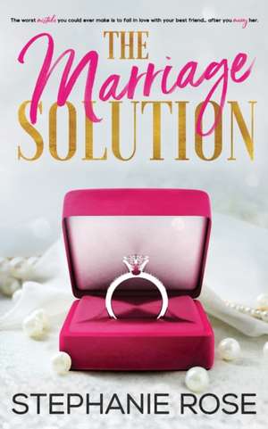 The Marriage Solution de Stephanie Rose