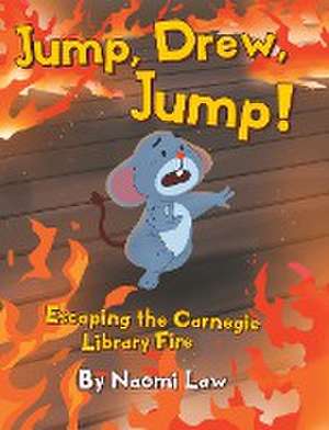 Jump, Drew, Jump! Escaping the Carnegie Library Fire de Naomi Law