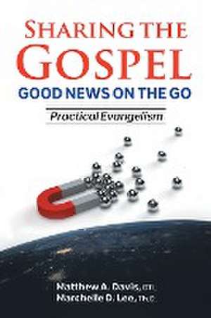 SHARING THE GOSPEL; GOOD NEWS ON THE GO; Practical Evangelism de Matthew A. Davis Dtl