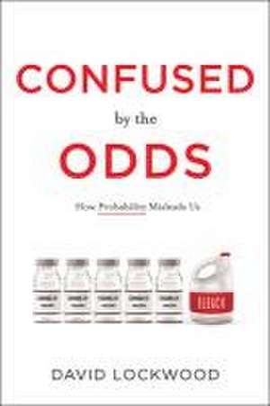 Confused by the Odds: How Probability Misleads Us de David Lockwood