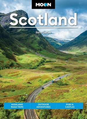 Moon Scotland (Second Edition): Highland Road Trips, Outdoor Adventures, Pubs & Castles de Sally Coffey