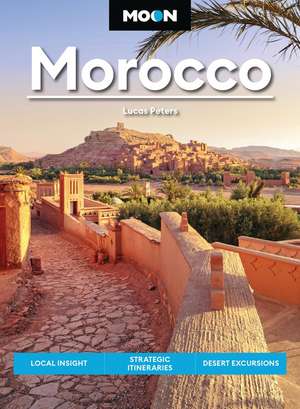 Moon Morocco (Fourth Edition): Local Insight, Strategic Itineraries, Desert Excursions de Lucas Peters