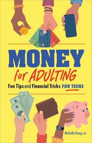 Money for Adulting: Fun Tips and Financial Tricks for Teens de Michelle Hung