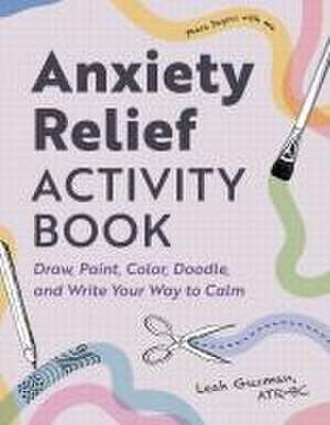 Anxiety Relief Activity Book de Leah Guzman