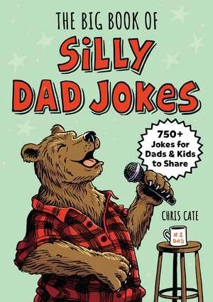 The Big Book of Silly Dad Jokes: Jokes for Dads and Kids to Share! de Chris Cate