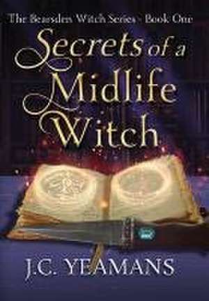 Secrets of a Midlife Witch de J C Yeamans