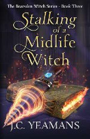 Stalking of a Midlife Witch de J. C. Yeamans