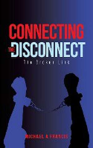 Connecting the Disconnect de Michael A Francis