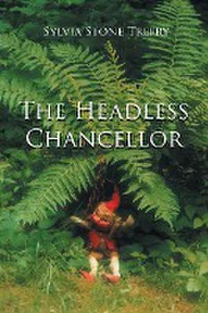 The Headless Chancellor de Sylvia Stone Trefry