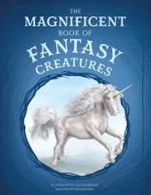 The Magnificent Book of Fantasy Creatures de Tom Jackson