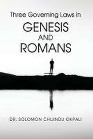 Three Governing Laws in Genesis and Romans de Solomon Chijindu Okpali