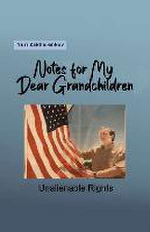 Notes for My Dear Grandchildren: Unalienable Rights de Yuri Zakharenkov