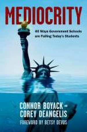 Mediocrity: 40 Ways Government Schools Are Failing Today's Students de Connor Boyack