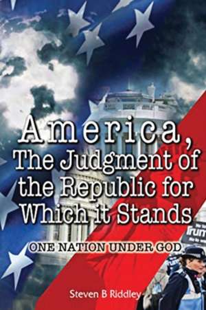 "America, Judgement of the Republic for Which it Stands' de Steven B Riddley