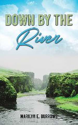 Down by the River de Marilyn E. Burrows