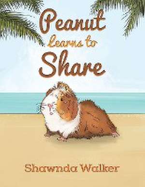 Peanut Learns to Share de Shawnda Walker