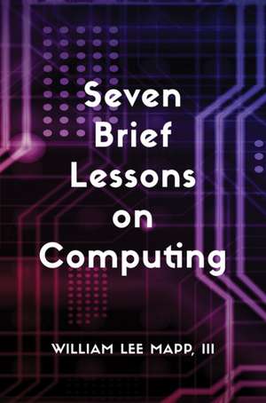 Seven Brief Lessons on Computing de III William Lee Mapp