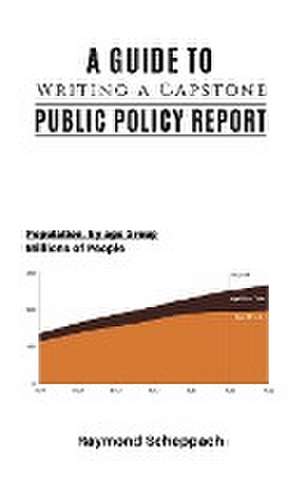 A Guide to Writing a Capstone Public Policy Report de Raymond Scheppach