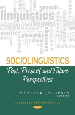 Sociolinguistics: Past, Present and Future Perspectives de Marcus K. Jakobsen