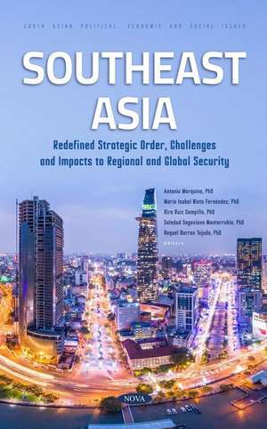 Southeast Asia: Redefined Strategic Order, Challenges and Impacts to Regional and Global Security de Antonio Marquina