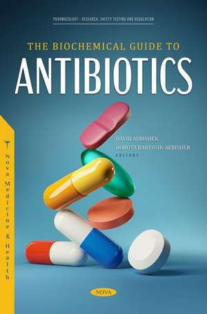 The Biochemical Guide to Antibiotics de David Aebisher