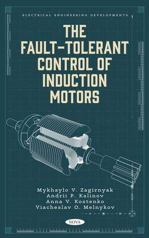 The Fault-Tolerant Control of Induction Motors de Mykhaylo V Zagirnyak