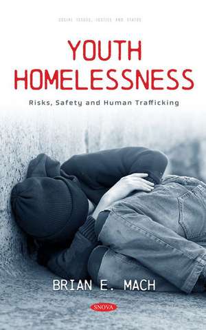 Youth Homelessness: Risks, Safety and Human Trafficking de Brian E Mach