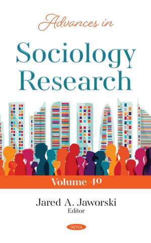 Advances in Sociology Research. Volume 40 de Jared A Jaworski