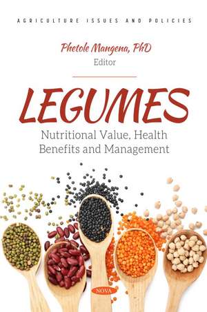 Legumes: Nutritional Value, Health Benefits and Management de Phetole Mangena